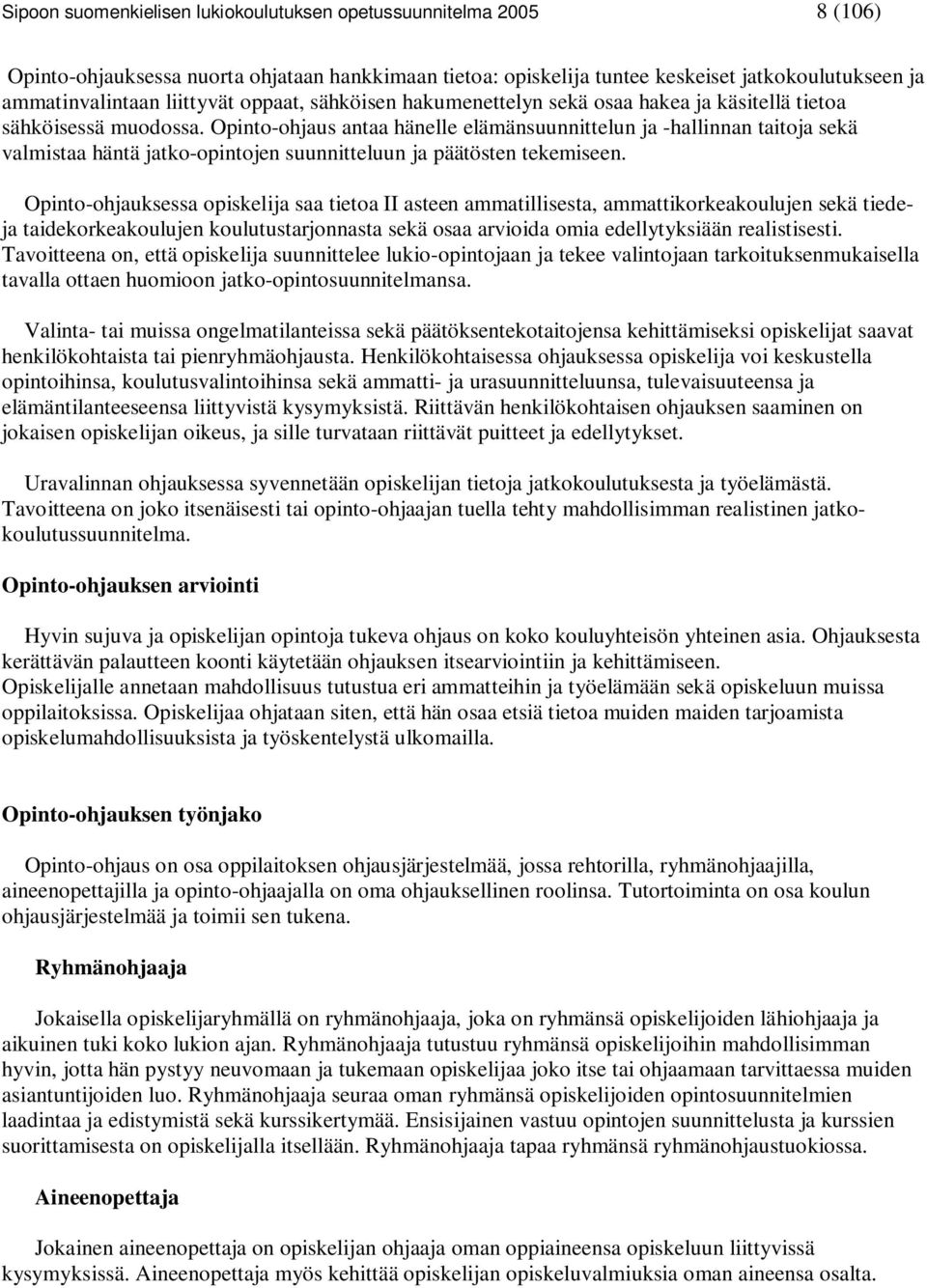 Opinto-ohjaus antaa hänelle elämänsuunnittelun ja -hallinnan taitoja sekä valmistaa häntä jatko-opintojen suunnitteluun ja päätösten tekemiseen.