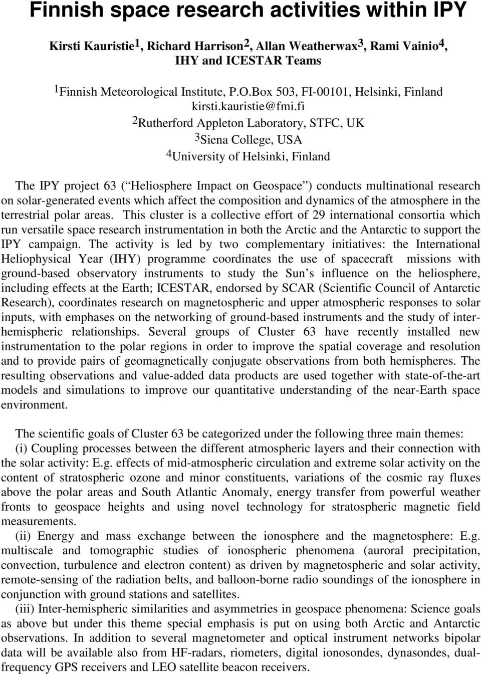 fi 2 Rutherford Appleton Laboratory, STFC, UK 3Siena College, USA 4University of Helsinki, Finland The IPY project 63 ( Heliosphere Impact on Geospace ) conducts multinational research on