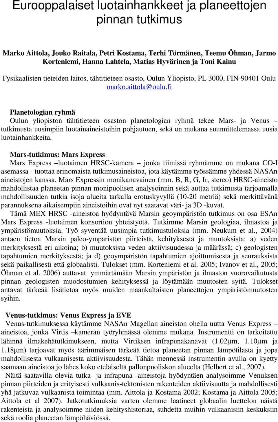 fi Planetologian ryhmä Oulun yliopiston tähtitieteen osaston planetologian ryhmä tekee Mars- ja Venus tutkimusta uusimpiin luotainaineistoihin pohjautuen, sekä on mukana suunnittelemassa uusia