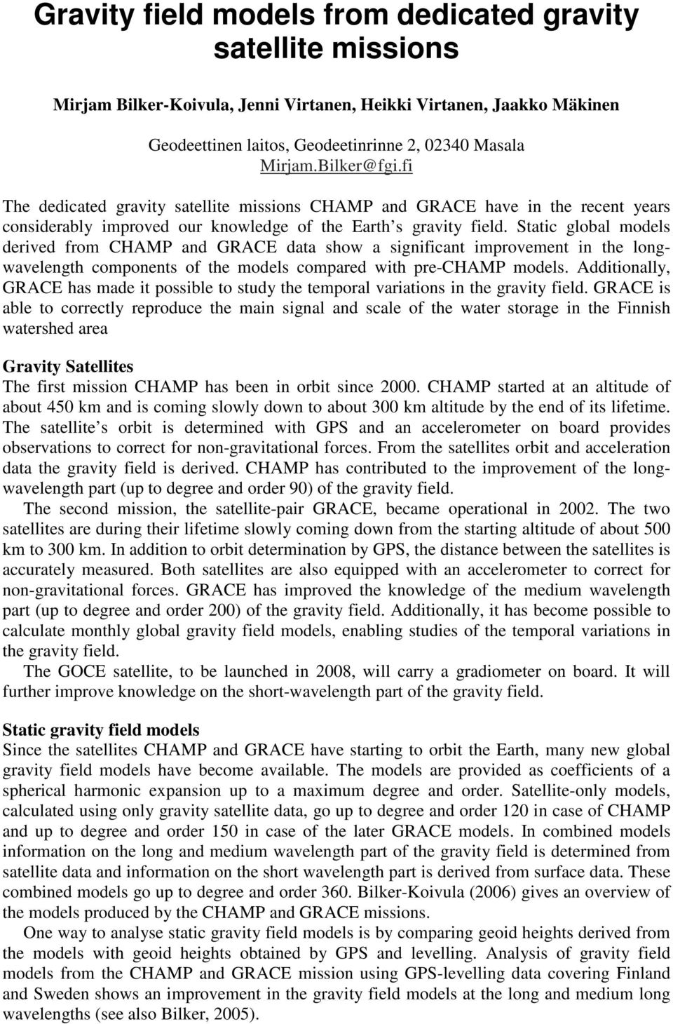 Static global models derived from CHAMP and GRACE data show a significant improvement in the longwavelength components of the models compared with pre-champ models.