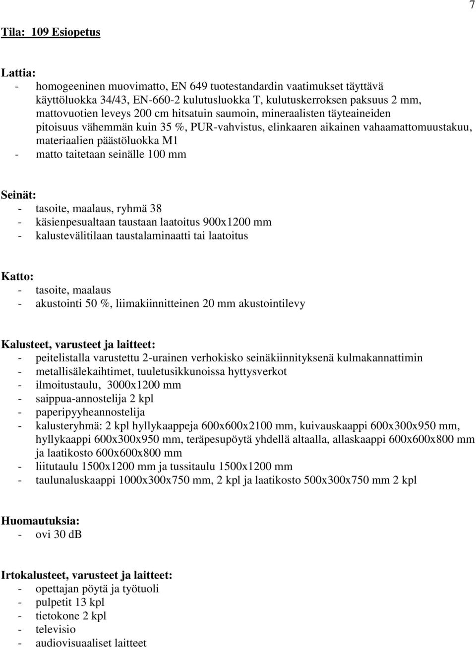 3000x1200 mm - saippua-annostelija 2 kpl - paperipyyheannostelija - kalusteryhmä: 2 kpl hyllykaappeja 600x600x2100 mm, kuivauskaappi 600x300x950 mm, hyllykaappi 600x300x950 mm, teräpesupöytä yhdellä