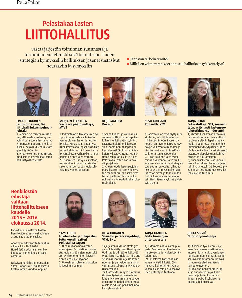 ERKKI HEIKKINEN Lehdistöneuvos, FM liittohallituksen puheenjohtaja 1.