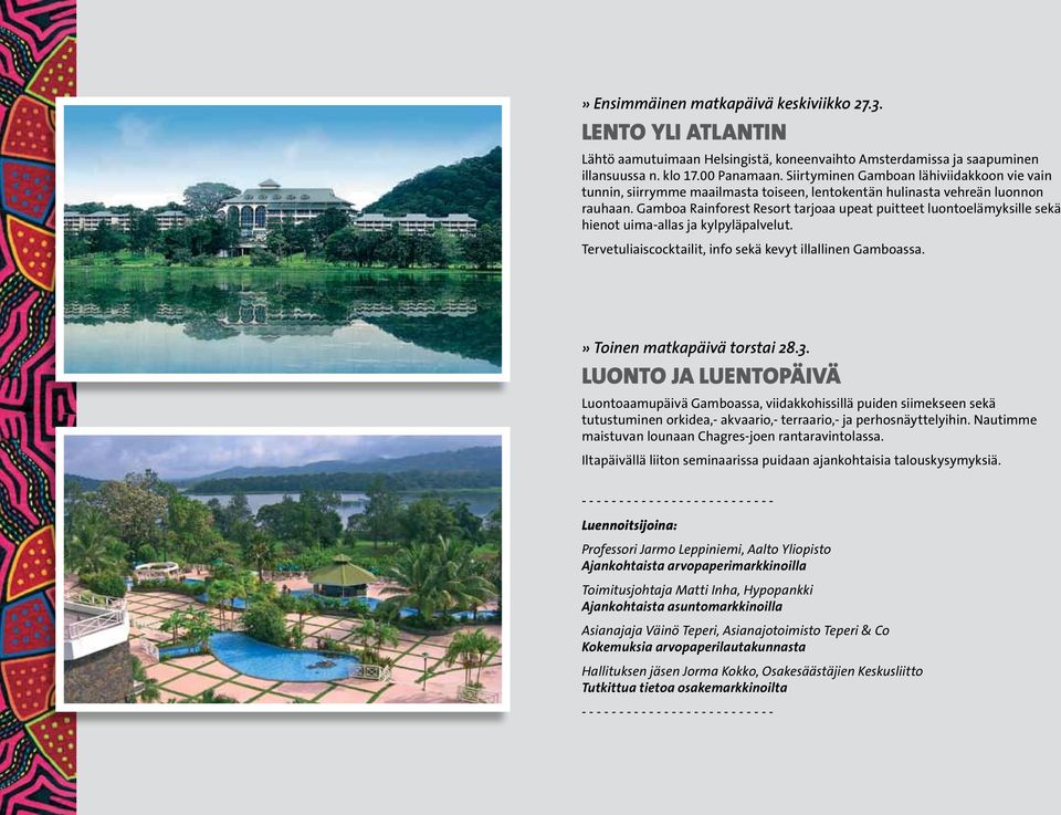 Gamboa Rainforest Resort tarjoaa upeat puitteet luontoelämyksille sekä hienot uima-allas ja kylpyläpalvelut. Tervetuliaiscocktailit, info sekä kevyt illallinen Gamboassa.