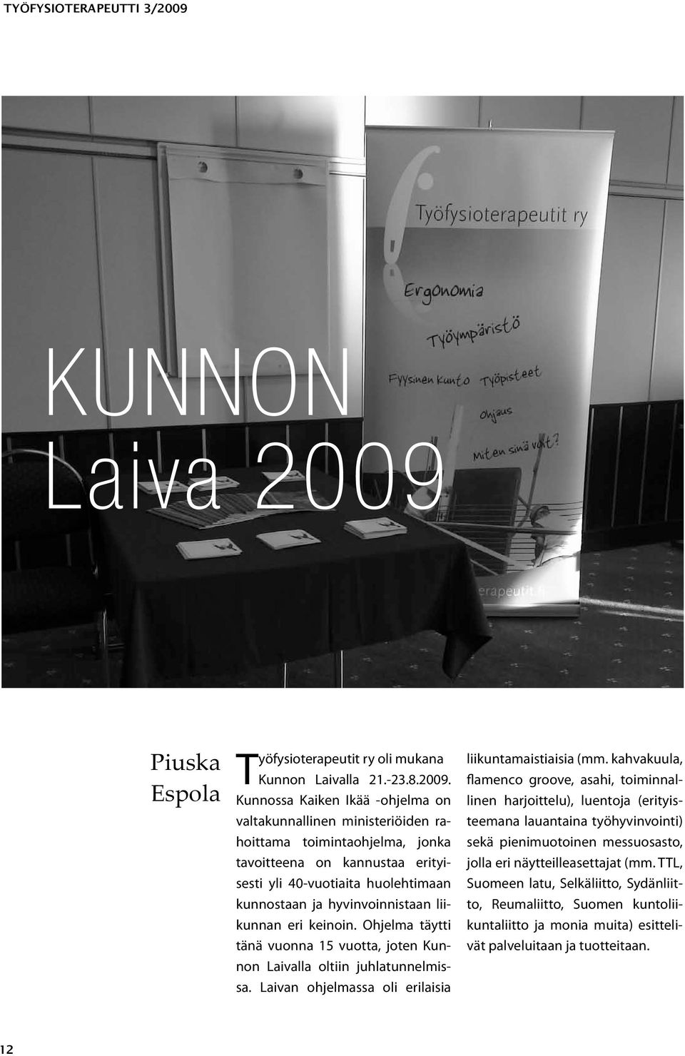 Piuska Espola Työfysioterapeutit ry oli mukana Kunnon Laivalla 21.-23.8.2009.