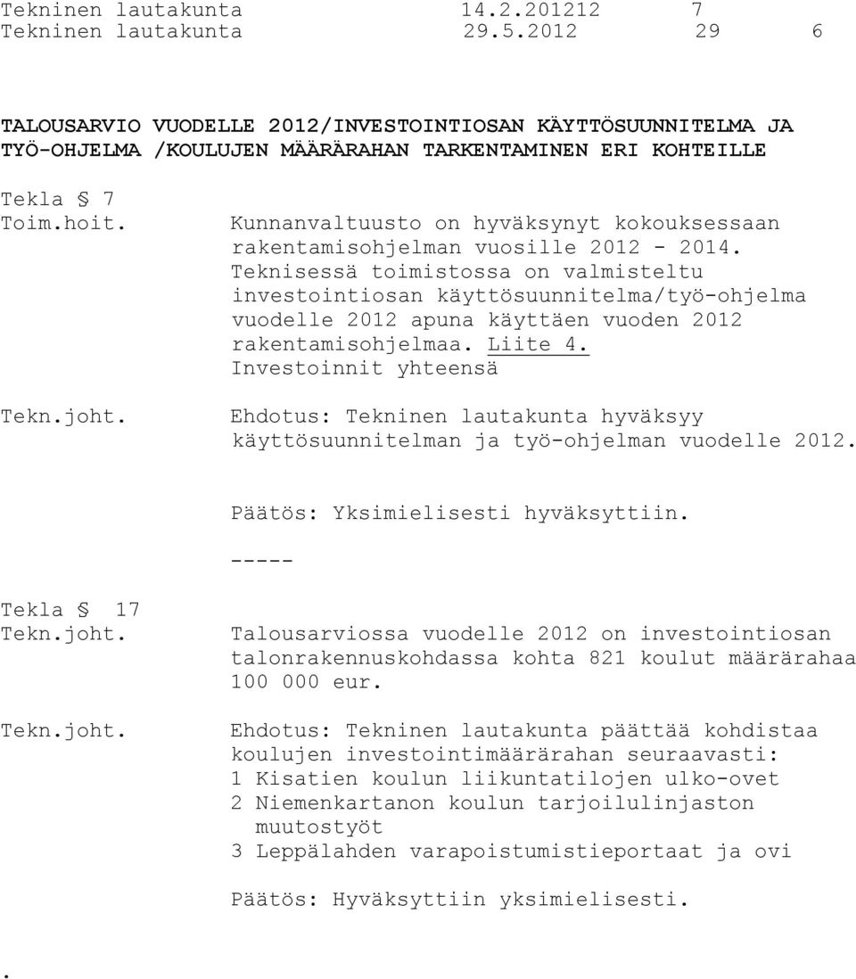 Kunnanvaltuusto on hyväksynyt kokouksessaan rakentamisohjelman vuosille 2012-2014.