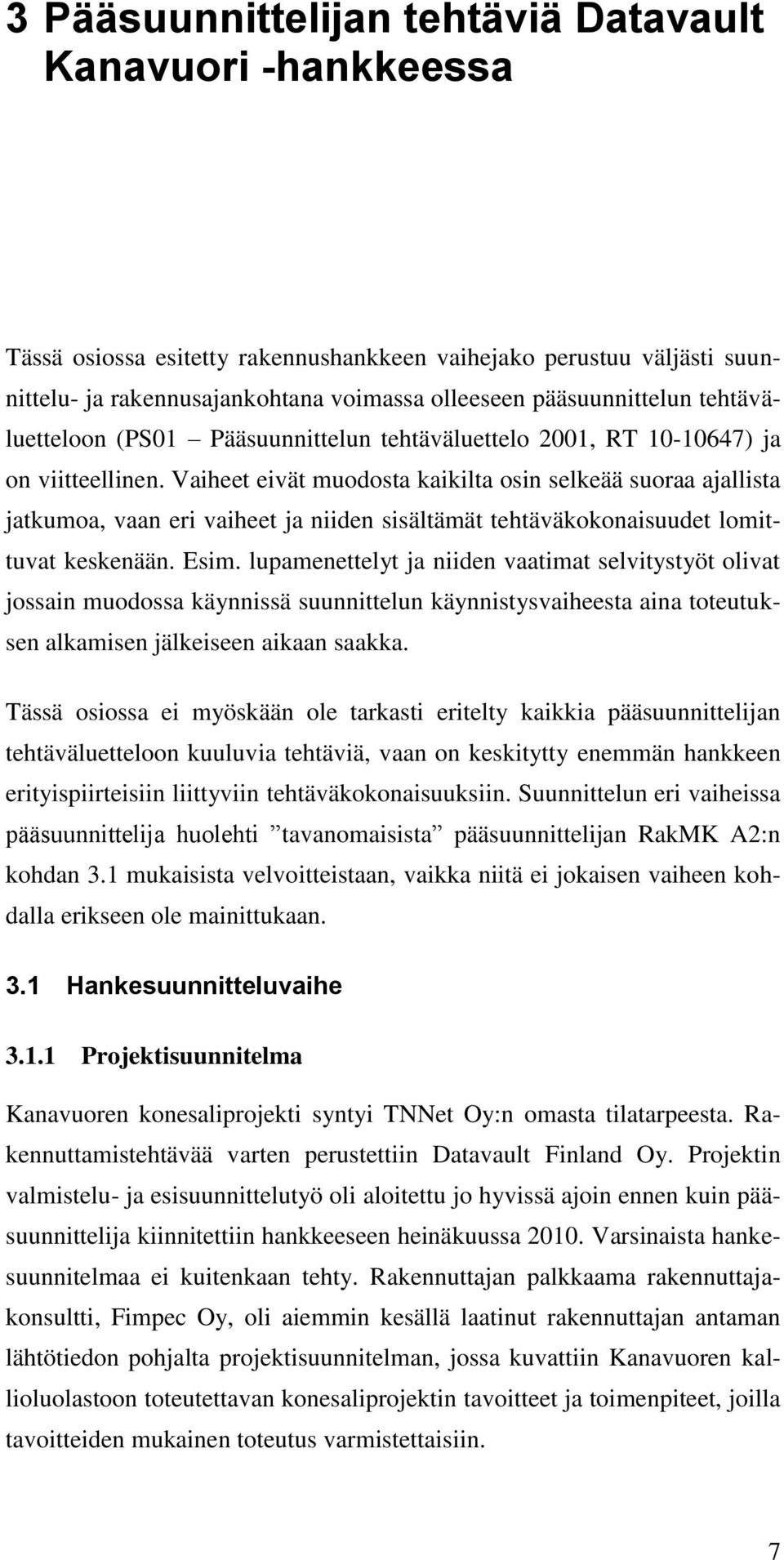 Vaiheet eivät muodosta kaikilta osin selkeää suoraa ajallista jatkumoa, vaan eri vaiheet ja niiden sisältämät tehtäväkokonaisuudet lomittuvat keskenään. Esim.