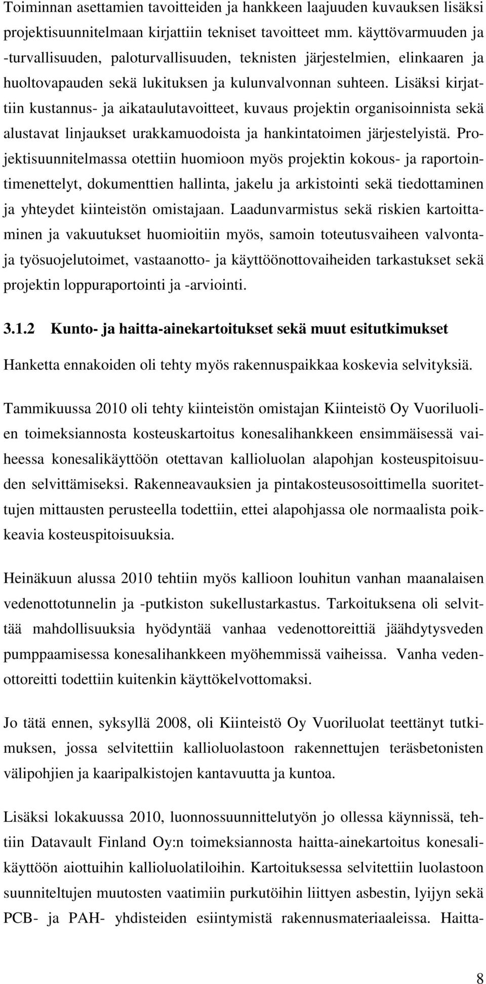 Lisäksi kirjattiin kustannus- ja aikataulutavoitteet, kuvaus projektin organisoinnista sekä alustavat linjaukset urakkamuodoista ja hankintatoimen järjestelyistä.