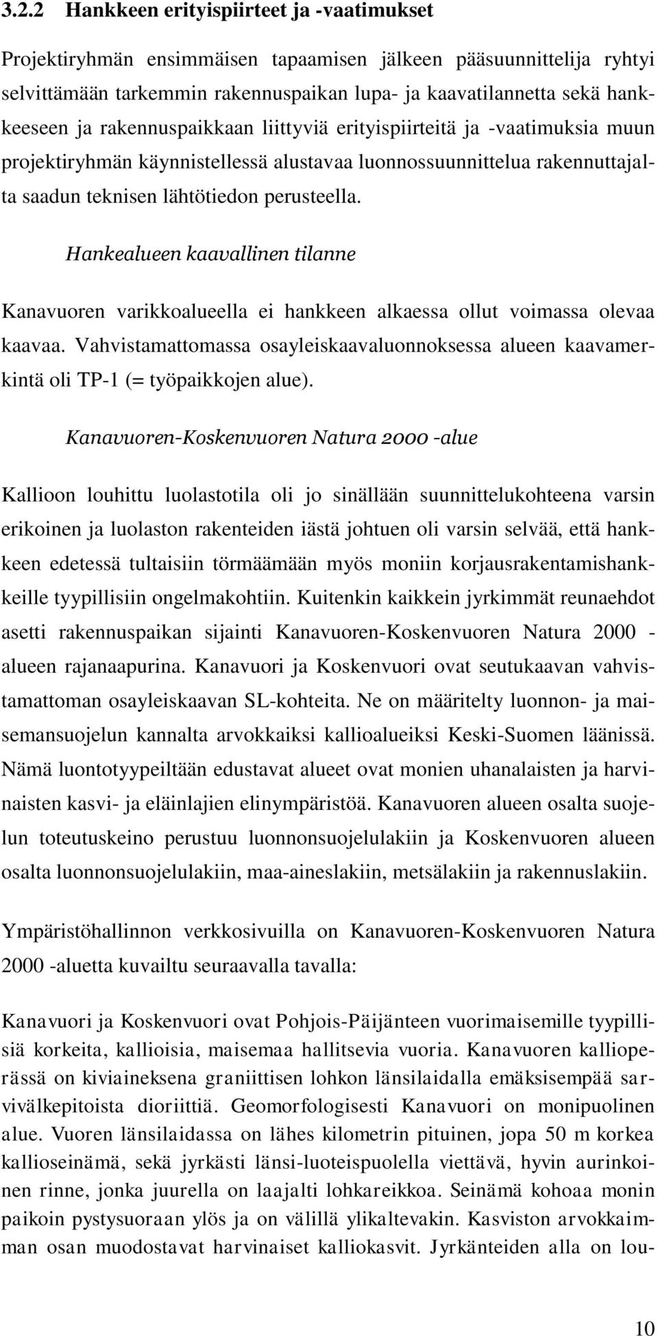 Hankealueen kaavallinen tilanne Kanavuoren varikkoalueella ei hankkeen alkaessa ollut voimassa olevaa kaavaa.