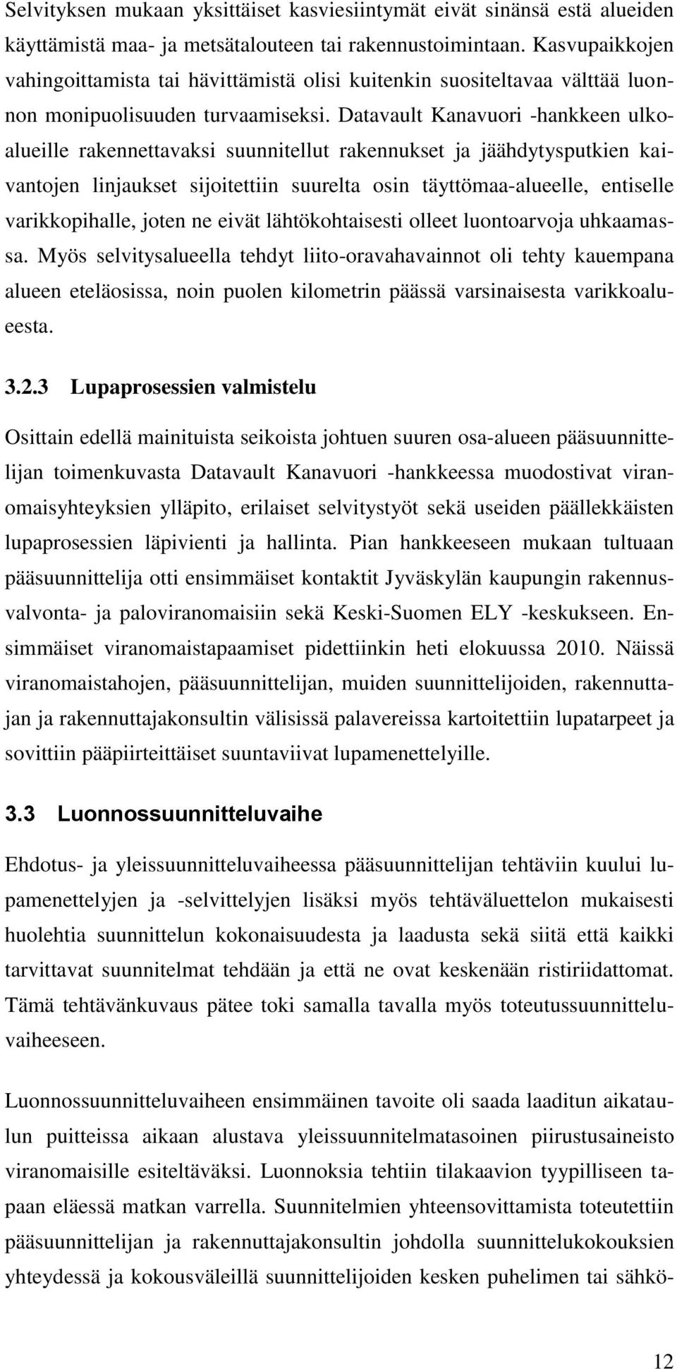 Datavault Kanavuori -hankkeen ulkoalueille rakennettavaksi suunnitellut rakennukset ja jäähdytysputkien kaivantojen linjaukset sijoitettiin suurelta osin täyttömaa-alueelle, entiselle varikkopihalle,