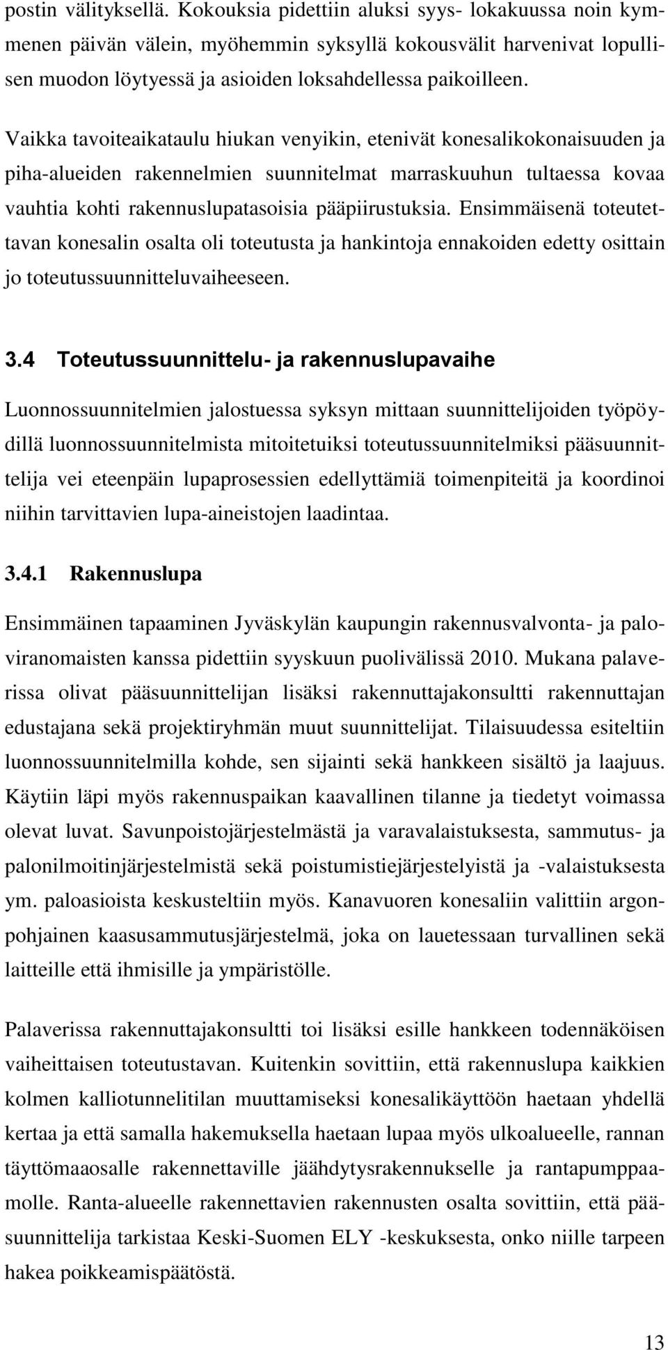 Vaikka tavoiteaikataulu hiukan venyikin, etenivät konesalikokonaisuuden ja piha-alueiden rakennelmien suunnitelmat marraskuuhun tultaessa kovaa vauhtia kohti rakennuslupatasoisia pääpiirustuksia.