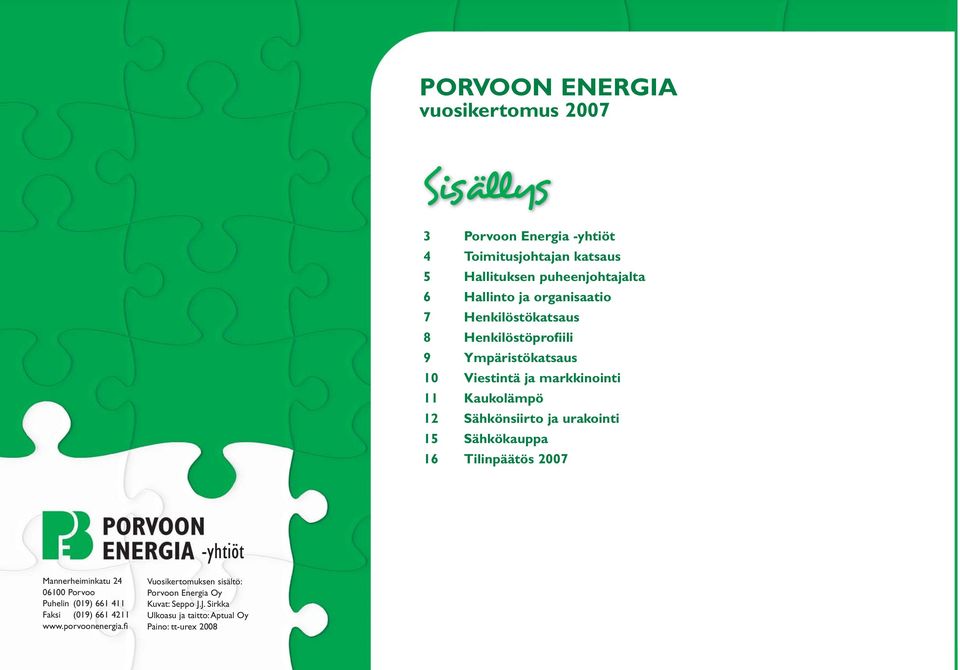 Sähkönsiirto ja urakointi 15 Sähkökauppa 16 Tilinpäätös 2007 -yhtiöt Mannerheiminkatu 24 06100 Porvoo Puhelin (019) 661 411 Faksi (019)