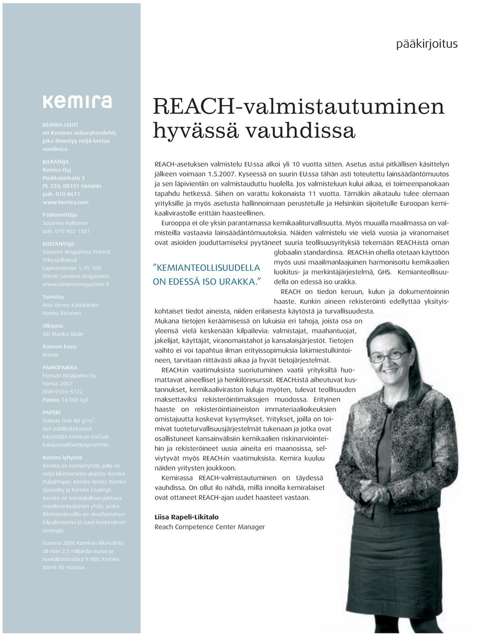 fi Toimitus Anu Virnes-Karjalainen Hannu Virtanen Ulkoasu AD Marika Slade Kannen kuva Botnia PAINOPAIKKA Forssan Kirjapaino Oy, Forssa 2007 ISSN 0356-5122 Painos 34 000 kpl PAPERI Galerie One 80 g/m