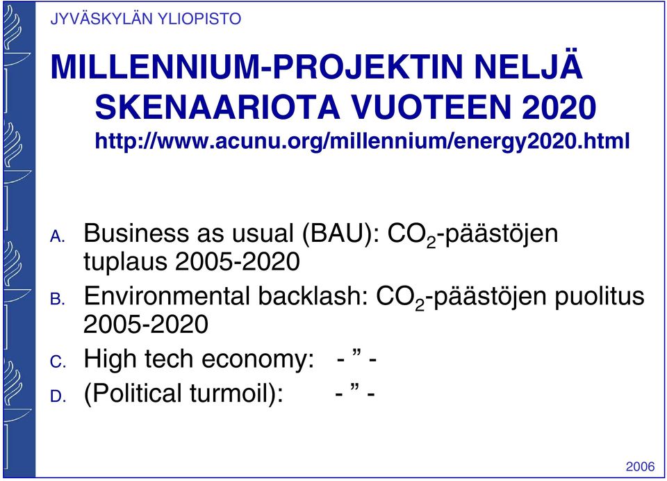 Business as usual (BAU): CO 2 -päästöjen tuplaus 2005-2020 B.