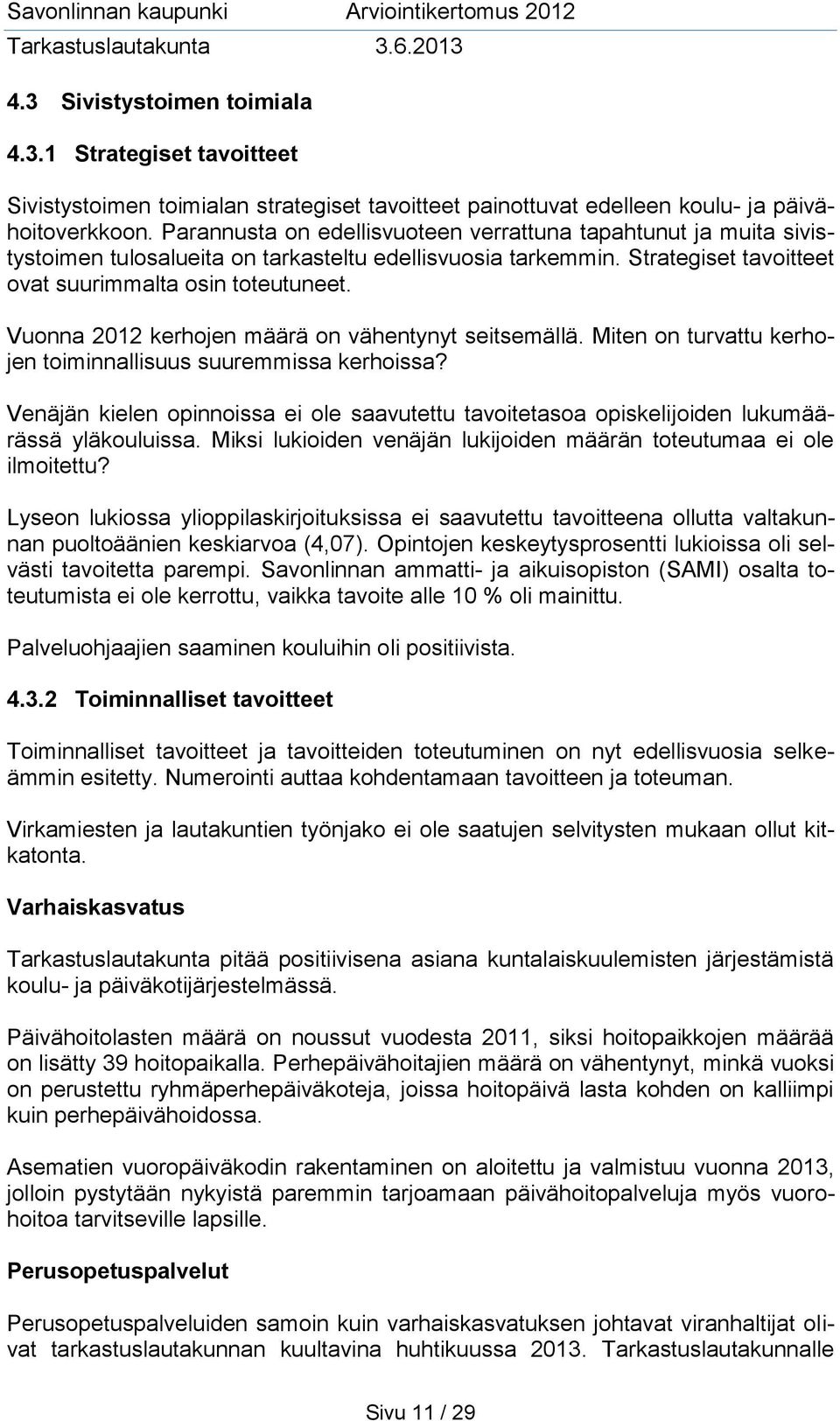 Vuonna 2012 kerhojen määrä on vähentynyt seitsemällä. Miten on turvattu kerhojen toiminnallisuus suuremmissa kerhoissa?