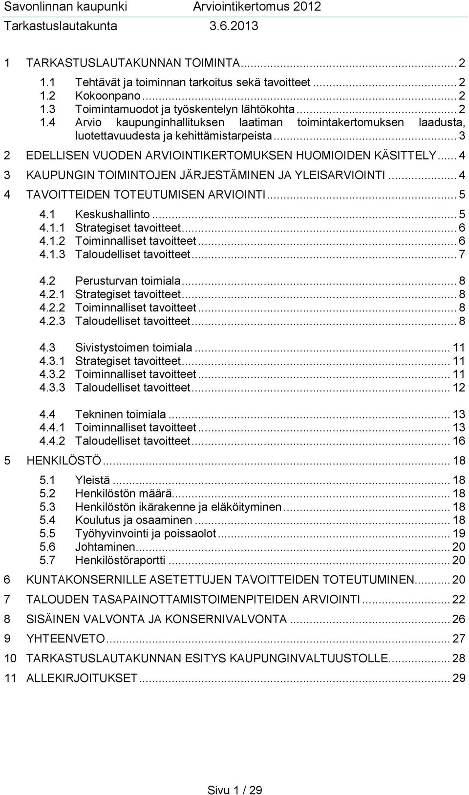 Keskushallinto... 5 4.1.1 Strategiset tavoitteet... 6 4.1.2 Toiminnalliset tavoitteet... 6 4.1.3 Taloudelliset tavoitteet... 7 4.2 Perusturvan toimiala... 8 4.2.1 Strategiset tavoitteet... 8 4.2.2 Toiminnalliset tavoitteet... 8 4.2.3 Taloudelliset tavoitteet... 8 4.3 Sivistystoimen toimiala.