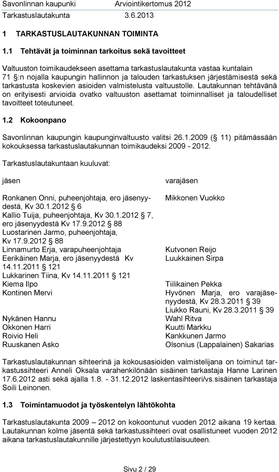 sekä tarkastusta koskevien asioiden valmistelusta valtuustolle. Lautakunnan tehtävänä on erityisesti arvioida ovatko valtuuston asettamat toiminnalliset ja taloudelliset tavoitteet toteutuneet. 1.