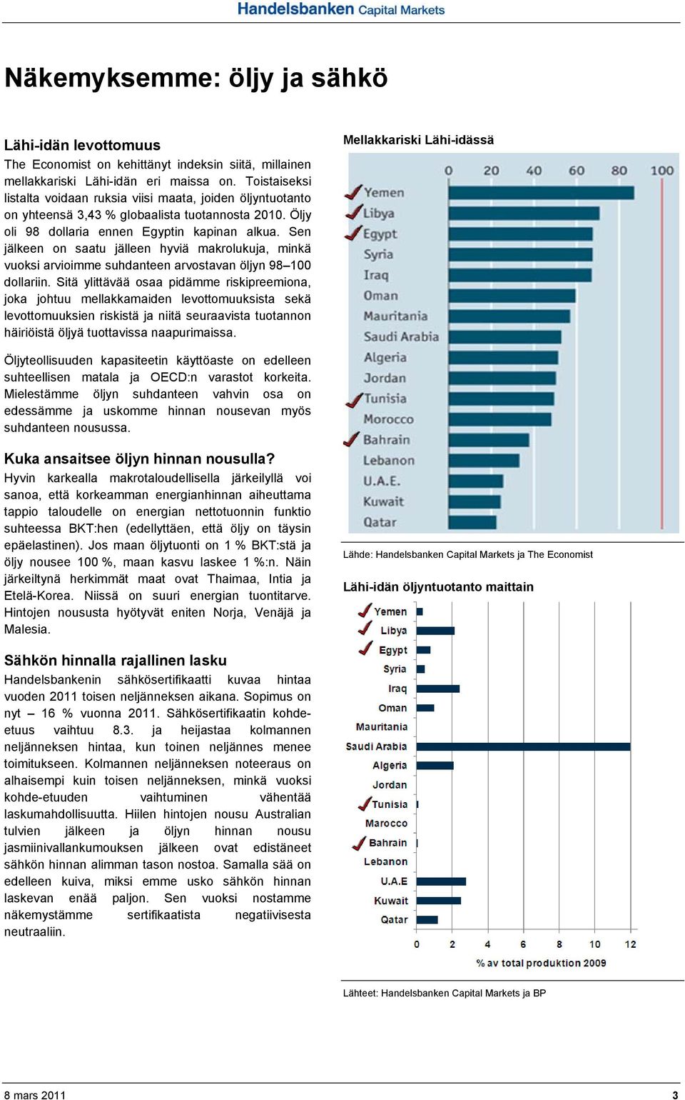 Sen jälkeen on saatu jälleen hyviä makrolukuja, minkä vuoksi arvioimme suhdanteen arvostavan öljyn 98 100 dollariin.