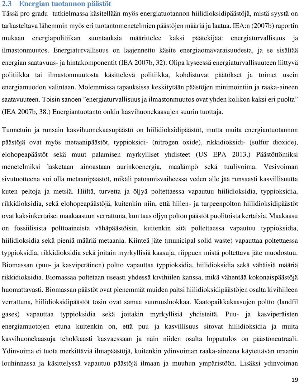 Energiaturvallisuus on laajennettu käsite energiaomavaraisuudesta, ja se sisältää energian saatavuus- ja hintakomonentit (IEA 2007b, 32).