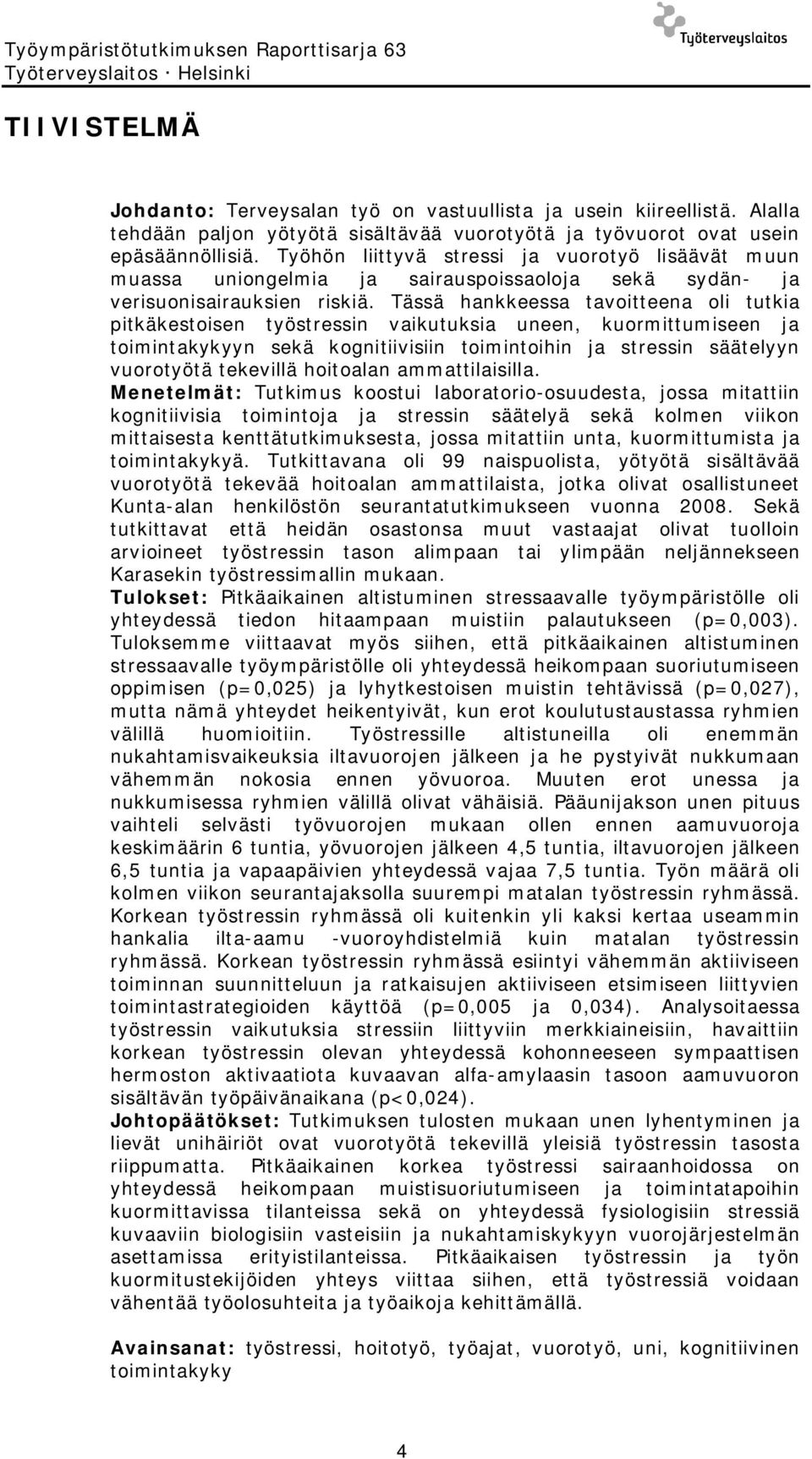 Työhön liittyvä stressi ja vuorotyö lisäävät muun muassa uniongelmia ja sairauspoissaoloja sekä sydän- ja verisuonisairauksien riskiä.