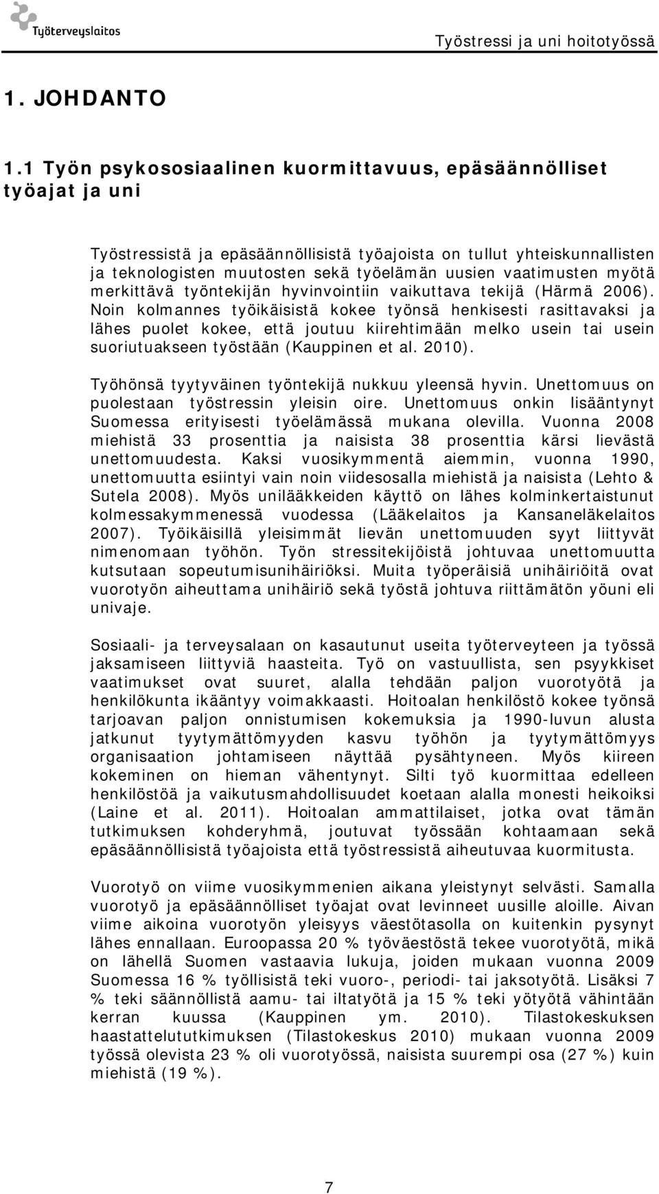 vaatimusten myötä merkittävä työntekijän hyvinvointiin vaikuttava tekijä (Härmä 2006).