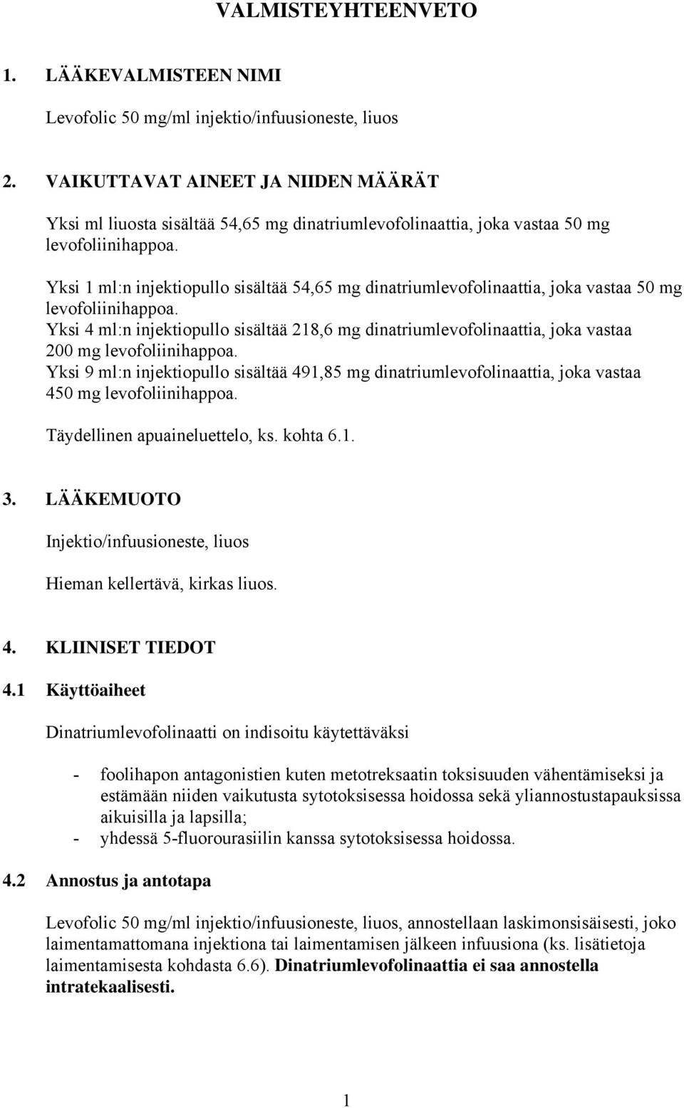 Yksi 1 ml:n injektiopullo sisältää 54,65 mg dinatriumlevofolinaattia, joka vastaa 50 mg levofoliinihappoa.