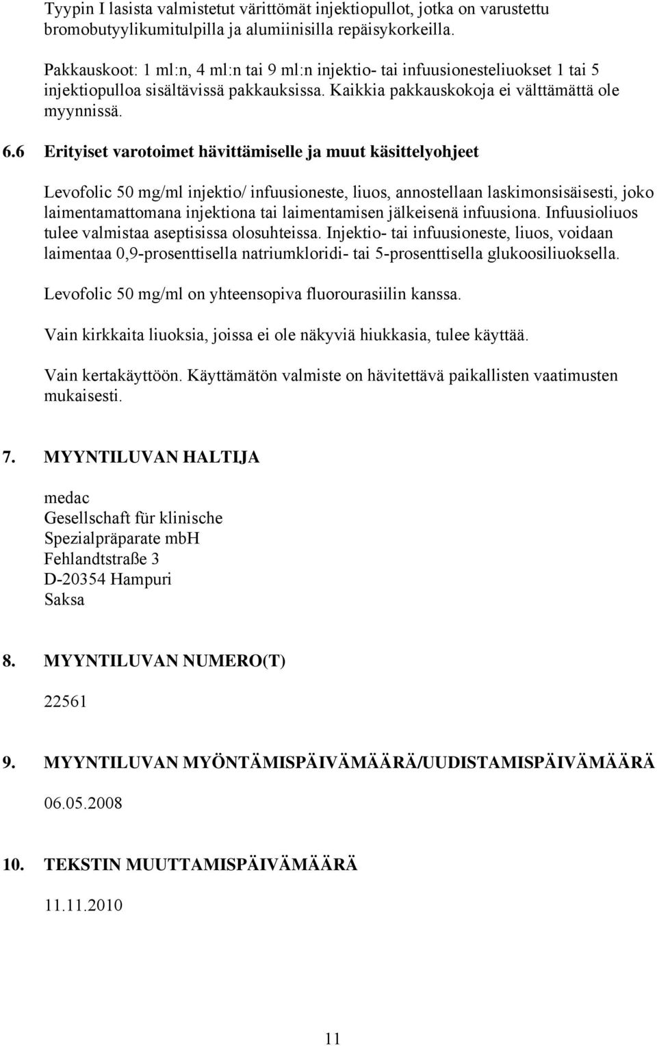 6 Erityiset varotoimet hävittämiselle ja muut käsittelyohjeet Levofolic 50 mg/ml injektio/ infuusioneste, liuos, annostellaan laskimonsisäisesti, joko laimentamattomana injektiona tai laimentamisen
