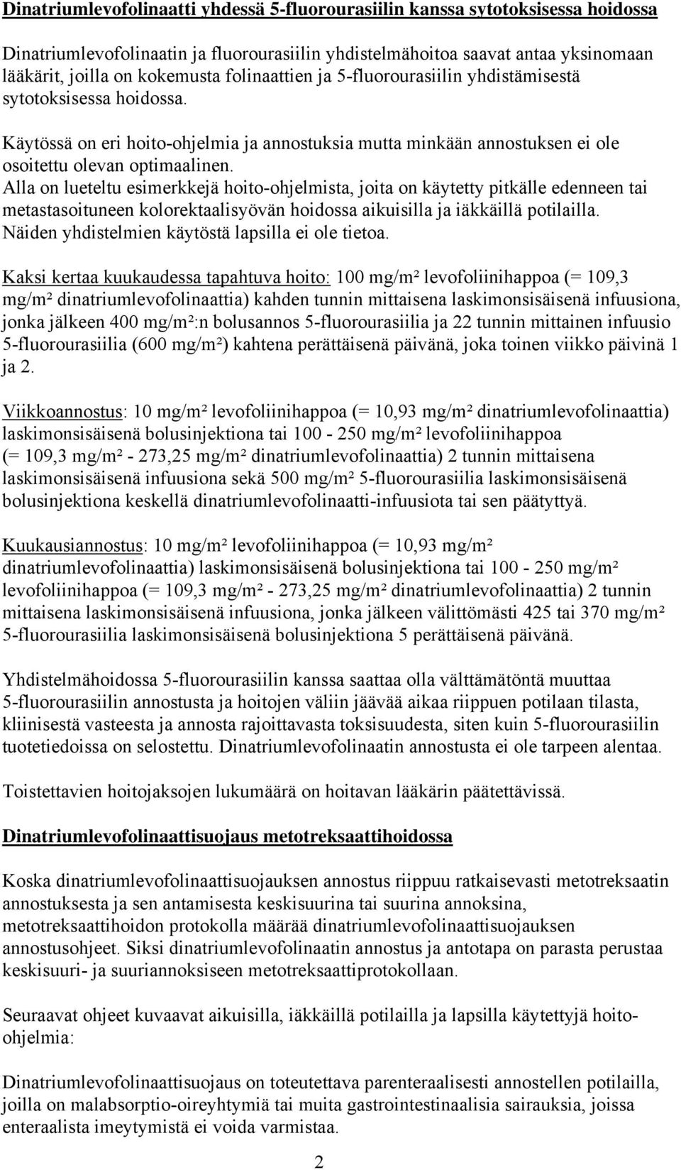 Alla on lueteltu esimerkkejä hoito-ohjelmista, joita on käytetty pitkälle edenneen tai metastasoituneen kolorektaalisyövän hoidossa aikuisilla ja iäkkäillä potilailla.