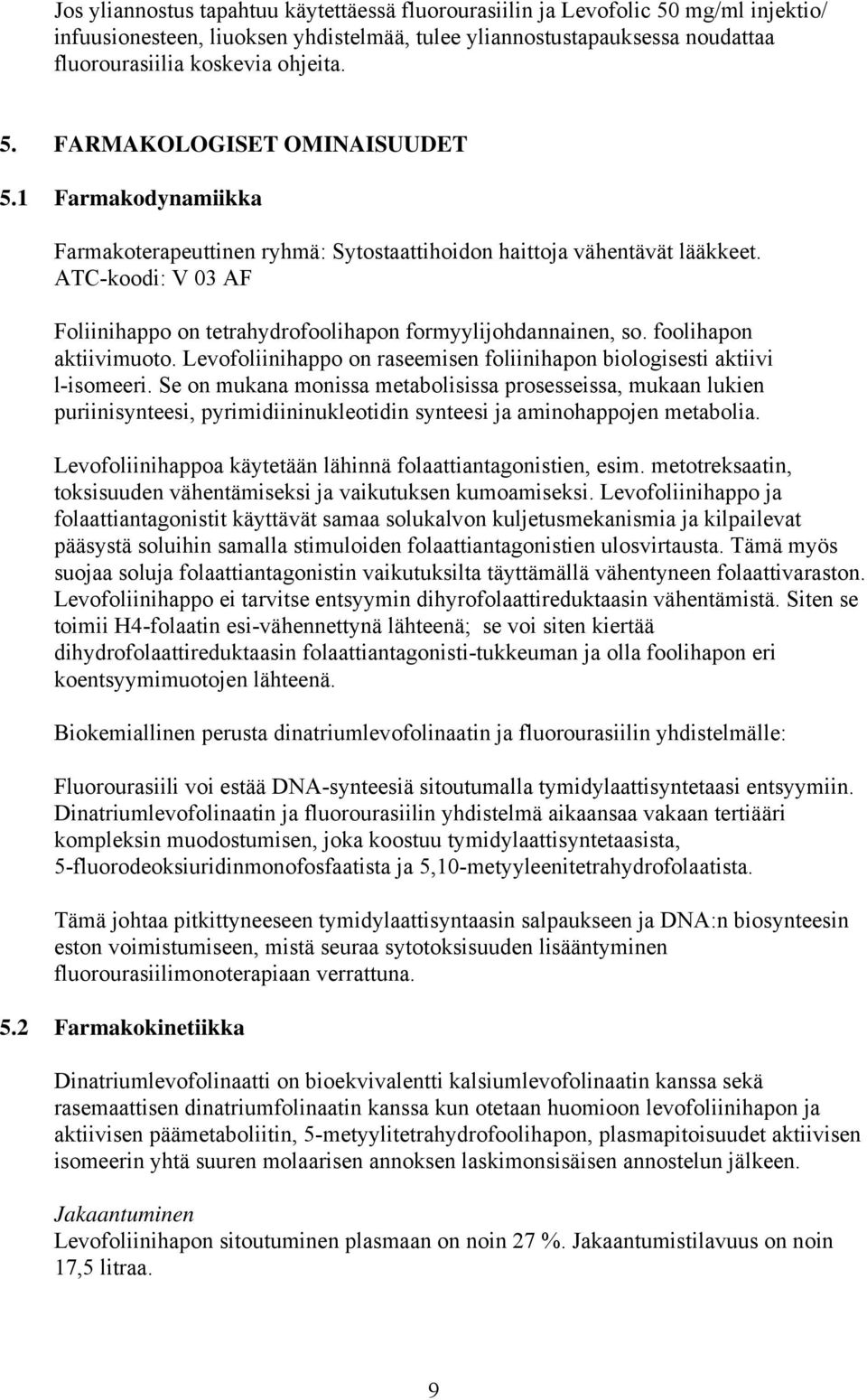 foolihapon aktiivimuoto. Levofoliinihappo on raseemisen foliinihapon biologisesti aktiivi l-isomeeri.
