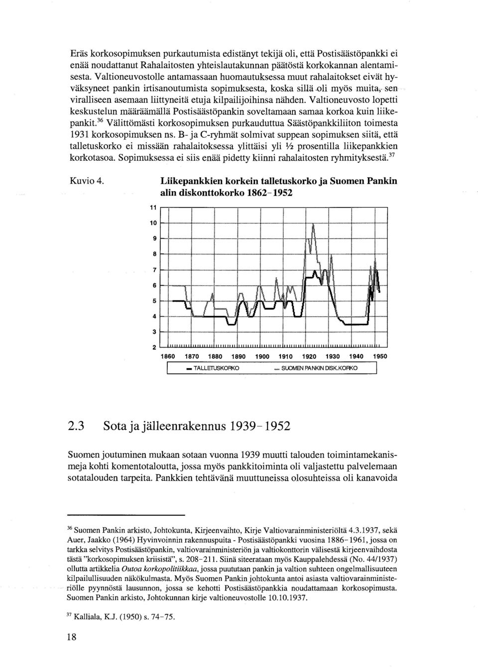 oli myös muita, sen viralliseen asemaan liittyneitä etuja kilpailijoihinsa nähden. Valtioneuvosto lopetti keskustelun määräämällä Postisäästöpankin soveltamaan samaa korkoa kuin liikepankit.