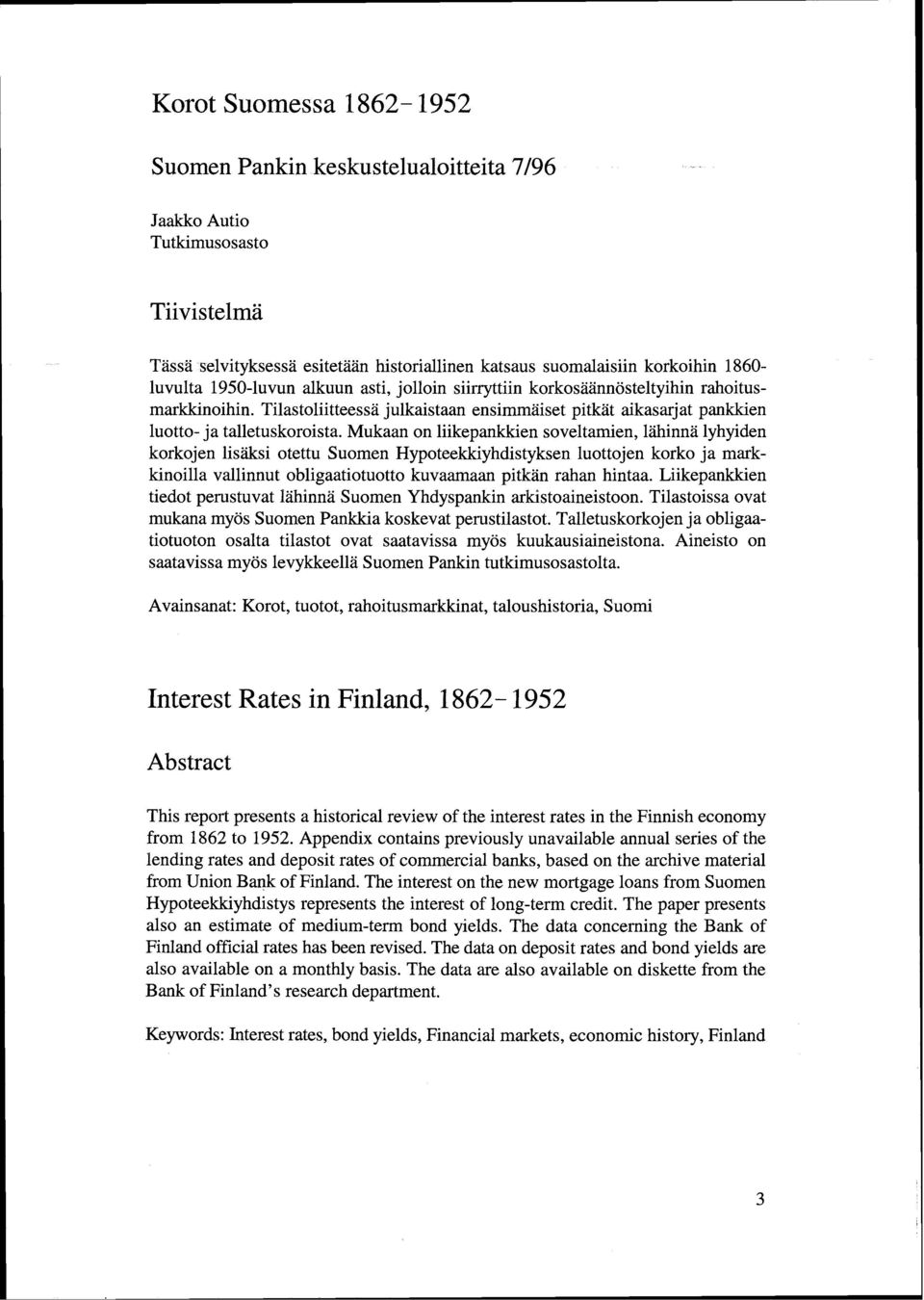 Mukaan on liikepankkien soveltamien, lähinnii lyhyiden korkojen lisäksi otettu Suomen Hypoteekkiyhdistyksen luottojen korko ja markkinoilla vallinnut obligaatiotuotto kuvaamaan pitkän rahan hintaa.