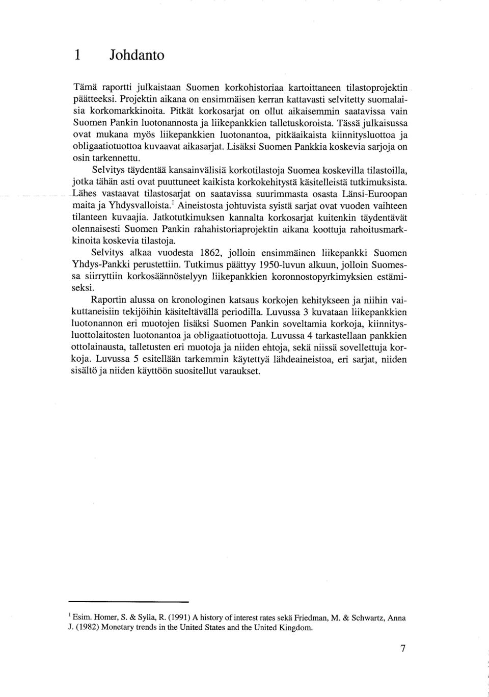 Tässä julkaisussa ovat mukana myös liikepankkien luotonantoa, pitkäaikaista kiinnitysluottoa ja obligaatiotuottoa kuvaavat aikasarjat. Lisäksi Suomen Pankkia koskevia sarjoja on osin tarkennettu.