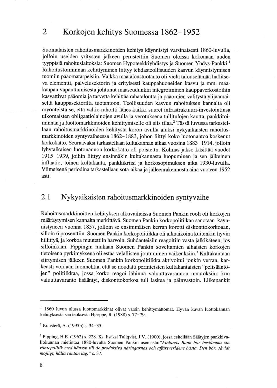 Vaikka maataloustuotanto oli vielä talouselämää hallitseva elementti, palvelusektorin ja erityisesti kauppahuoneiden kasvu ja mm.