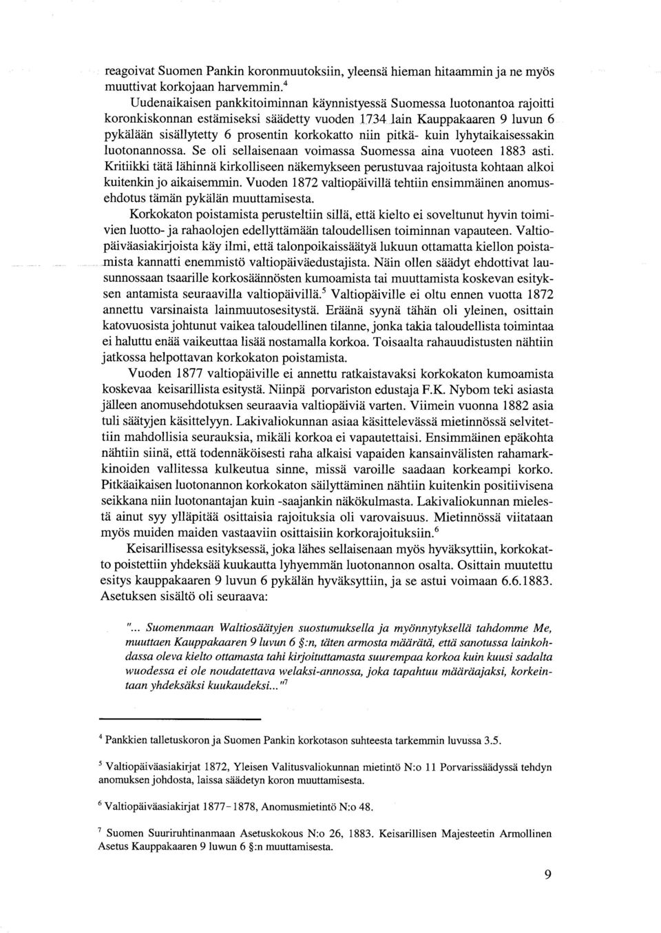 niin pitkä- kuin lyhytaikaisessakin luotonannossa. Se oli sellaisenaan voimassa Suomessa aina vuoteen 1883 asti.