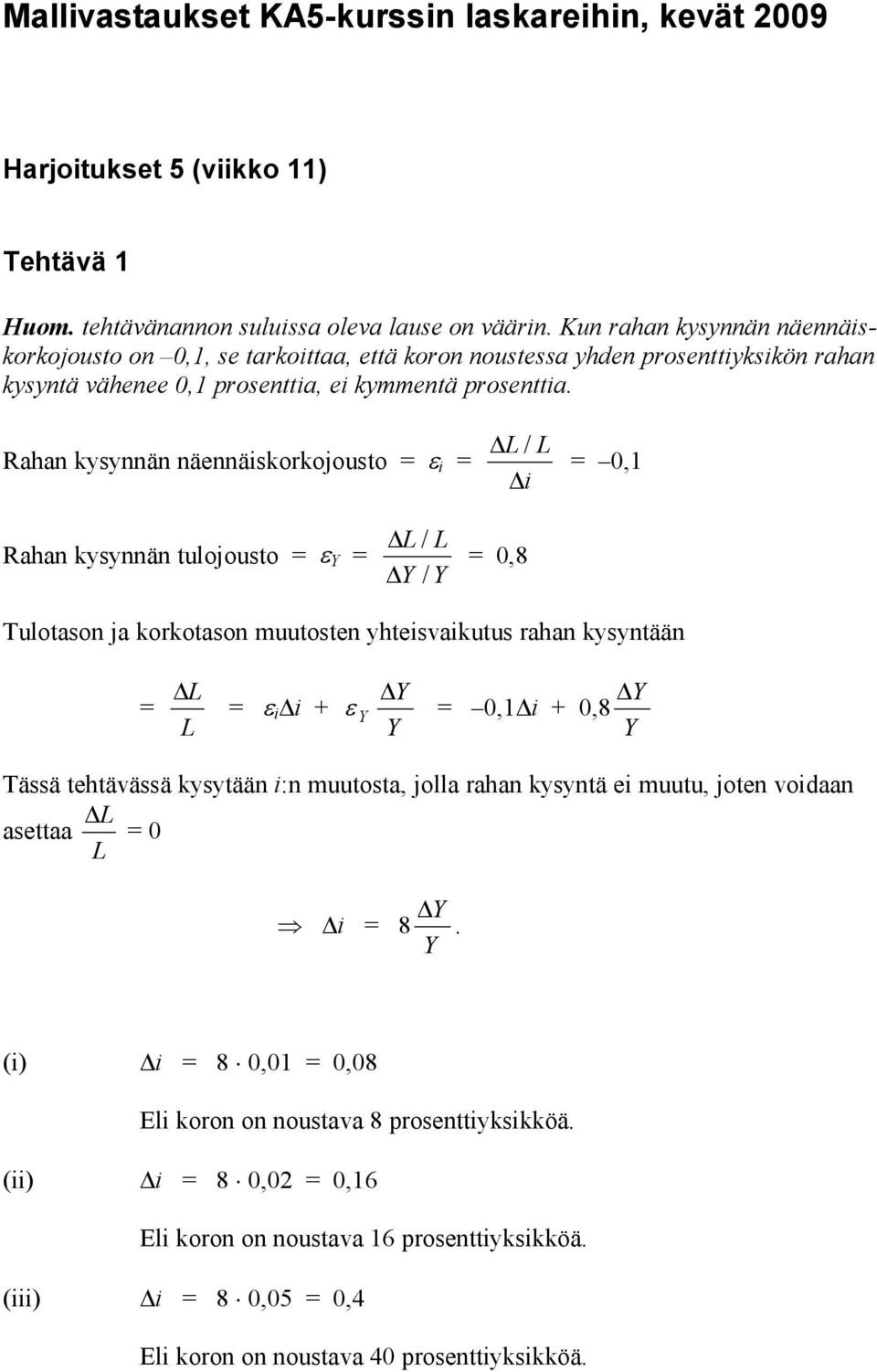 Rahan kysynnän näennäiskorkojousto ε i / i 0,1 Rahan kysynnän tulojousto ε Y / Y / Y 0,8 ulotason ja korkotason muutosten yhteisvaikutus rahan kysyntään ε i i + Y Y ε Y 0,1 i + 0,8 Y Y ässä