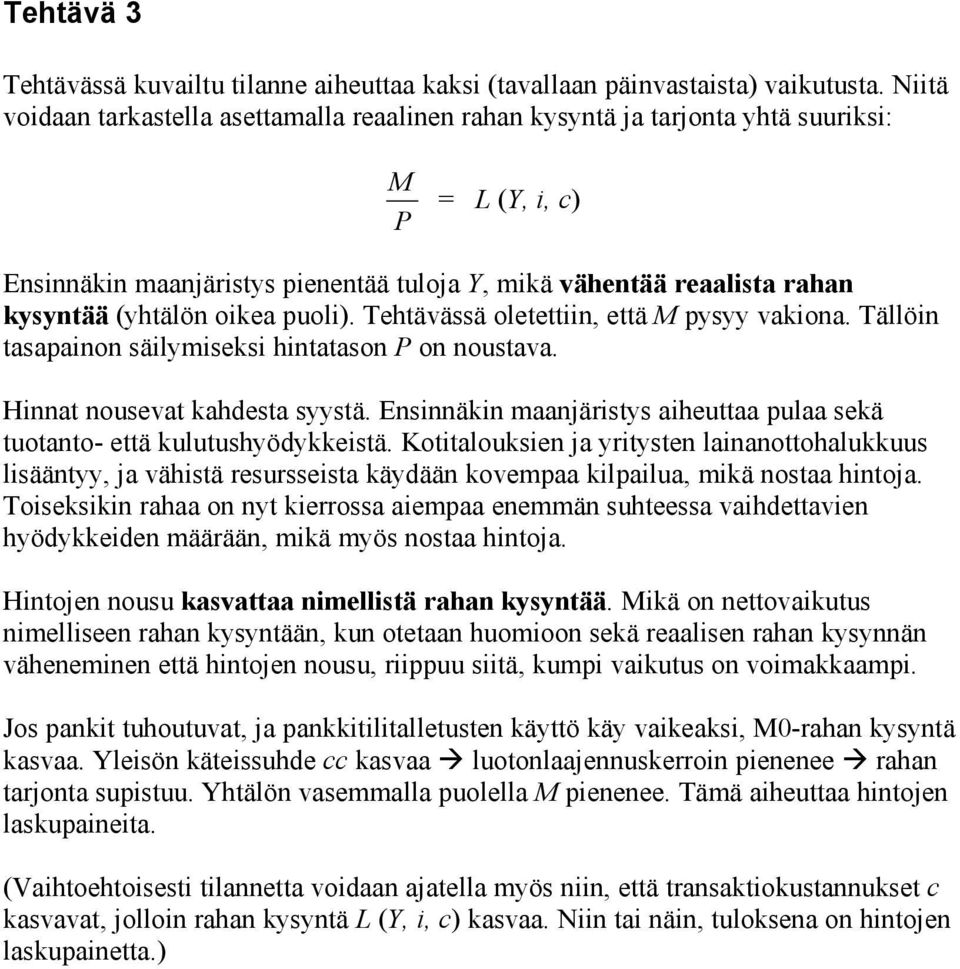 puoli). ehtävässä oletettiin, että M pysyy vakiona. ällöin tasapainon säilymiseksi hintatason on noustava. Hinnat nousevat kahdesta syystä.