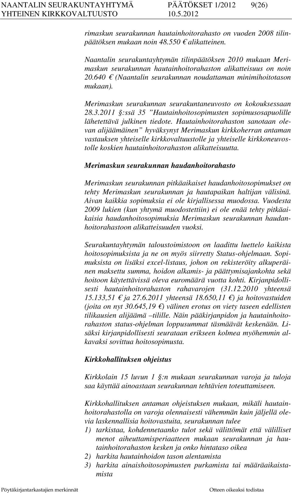 Merimaskun seurakunnan seurakuntaneuvosto on kokouksessaan 28.3.2011 :ssä 35 Hautainhoitosopimusten sopimusosapuolille lähetettävä julkinen tiedote.