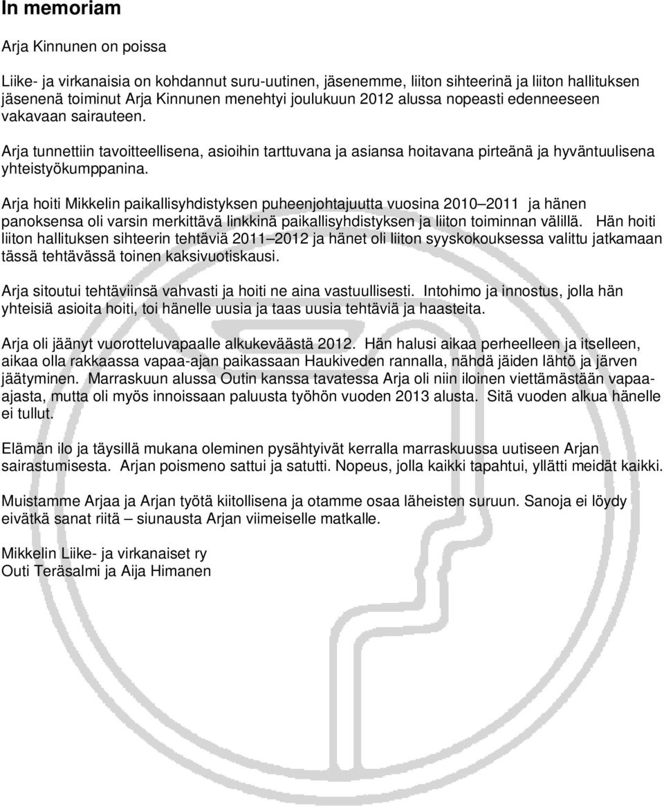 Arja hoiti Mikkelin paikallisyhdistyksen puheenjohtajuutta vuosina 2010 2011 ja hänen panoksensa oli varsin merkittävä linkkinä paikallisyhdistyksen ja liiton toiminnan välillä.