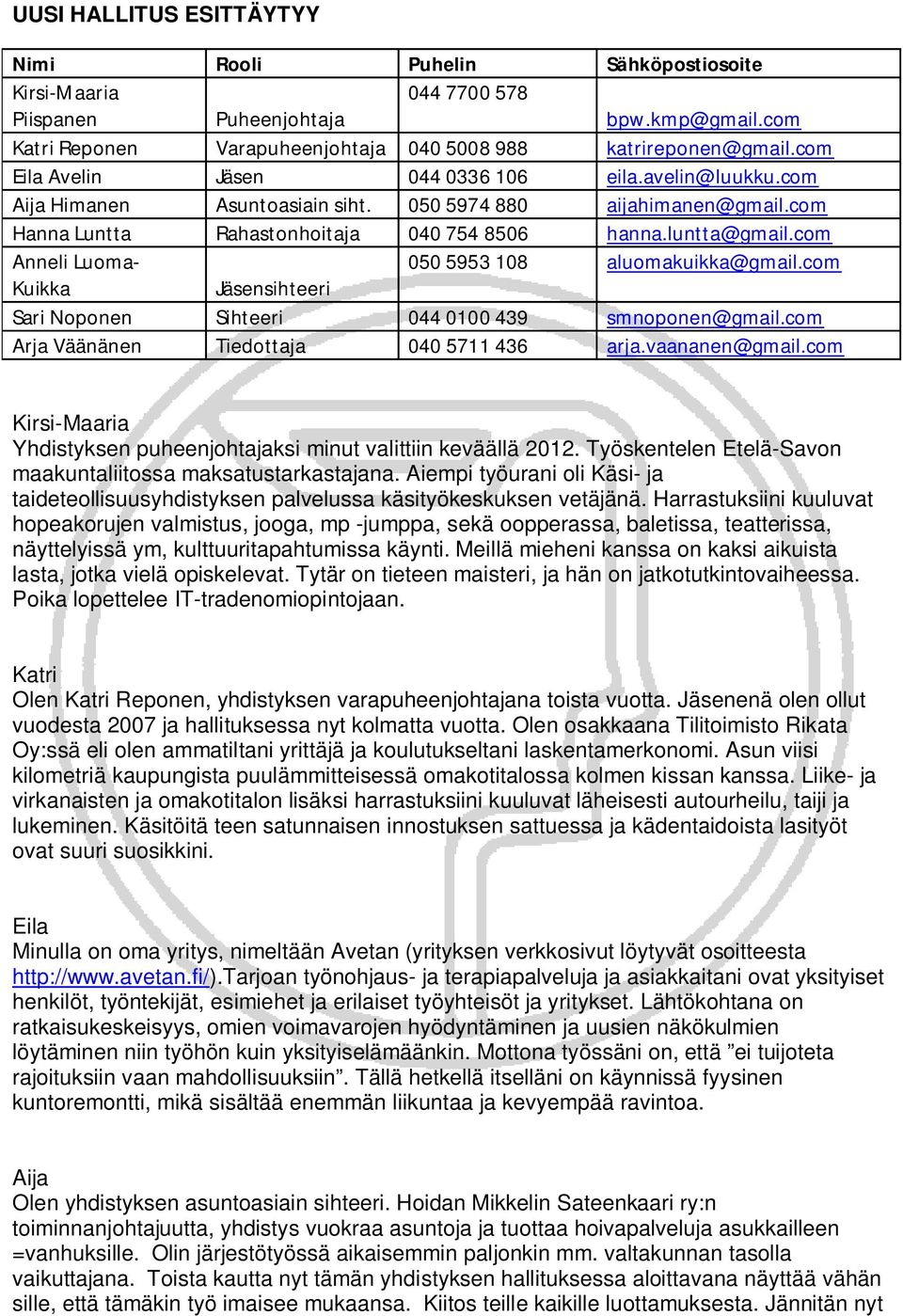 com Anneli Luoma- 050 5953 108 aluomakuikka@gmail.com Kuikka Jäsensihteeri Sari Noponen Sihteeri 044 0100 439 smnoponen@gmail.com Arja Väänänen Tiedottaja 040 5711 436 arja.vaananen@gmail.