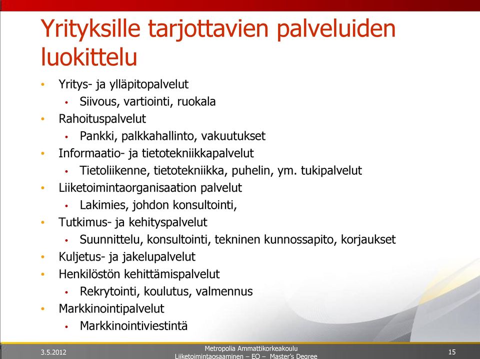 tukipalvelut Liiketoimintaorganisaation palvelut Lakimies, johdon konsultointi, Tutkimus- ja kehityspalvelut Suunnittelu, konsultointi,