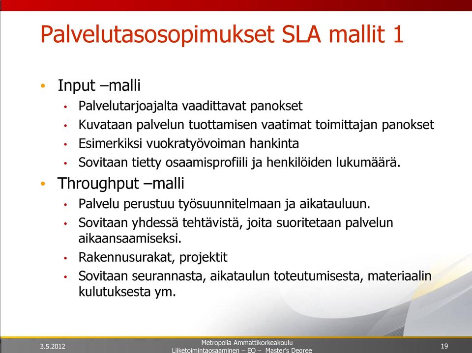 lukumäärä. Throughput malli Palvelu perustuu työsuunnitelmaan ja aikatauluun.