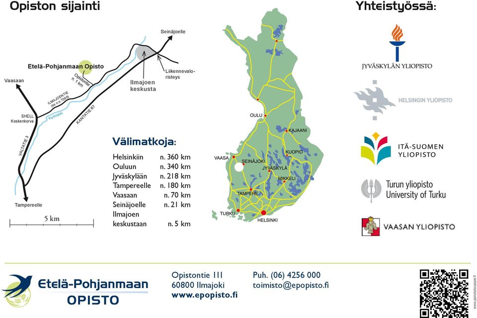 1 km KANTATIE 67 Ilmajoen keskusta Liikennevaloristeys VALTATIE 3 Tampereelle Välimatkoja: Helsinkiin Ouluun Jyväskylään