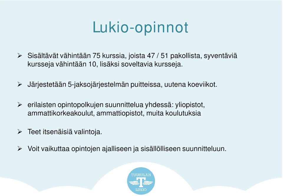 Järjestetään 5-jaksojärjestelmän puitteissa, uutena koeviikot.