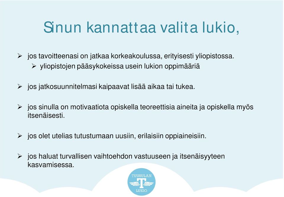 jos sinulla on motivaatiota opiskella teoreettisia aineita ja opiskella myös itsenäisesti.