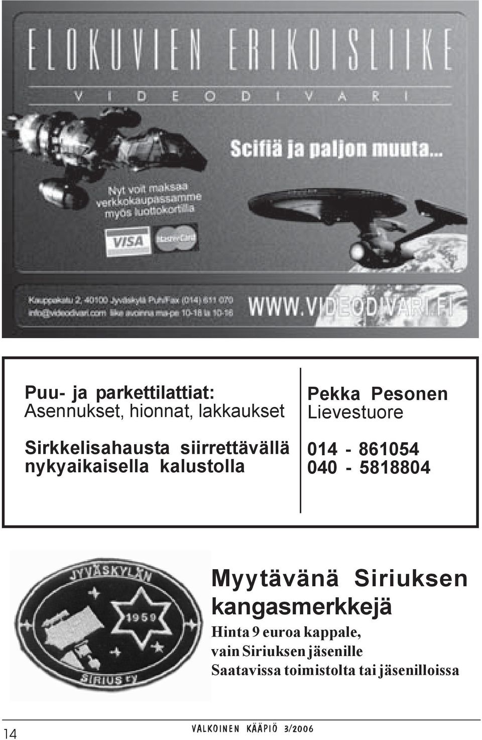 Lievestuore 014-861054 040-5818804 Myytävänä Siriuksen kangasmerkkejä