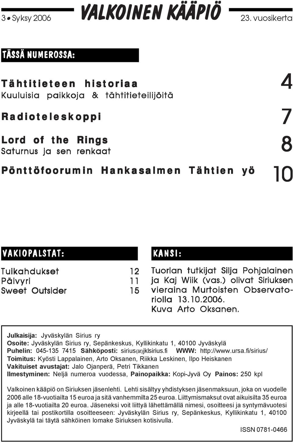 VAKIOPALSTAT: Tuikahdukset Päivyri Sweet Outsider 12 11 15 KANSI: Tuorlan tutkijat Silja Pohjalainen ja Kaj Wiik (vas.) olivat Siriuksen vieraina Murtoisten Observato- riolla 13.10.2006.