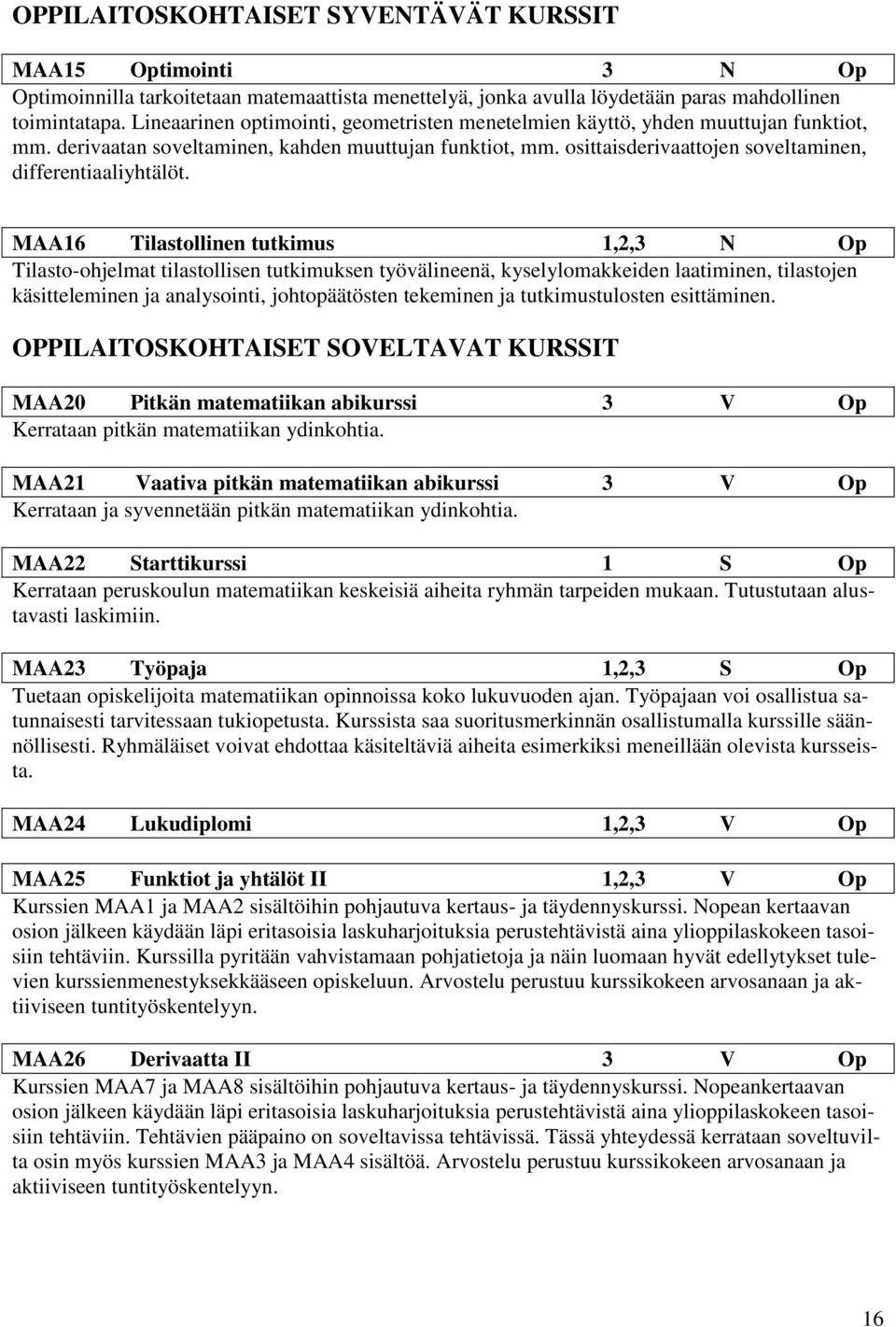 osittaisderivaattojen soveltaminen, differentiaaliyhtälöt.