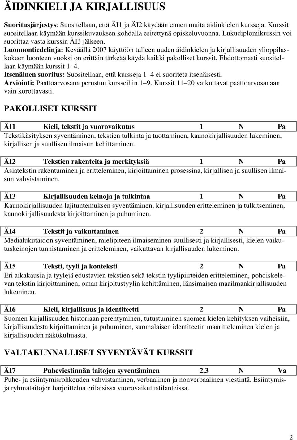 Luonnontiedelinja: Keväällä 2007 käyttöön tulleen uuden äidinkielen ja kirjallisuuden ylioppilaskokeen luonteen vuoksi on erittäin tärkeää käydä kaikki pakolliset kurssit.