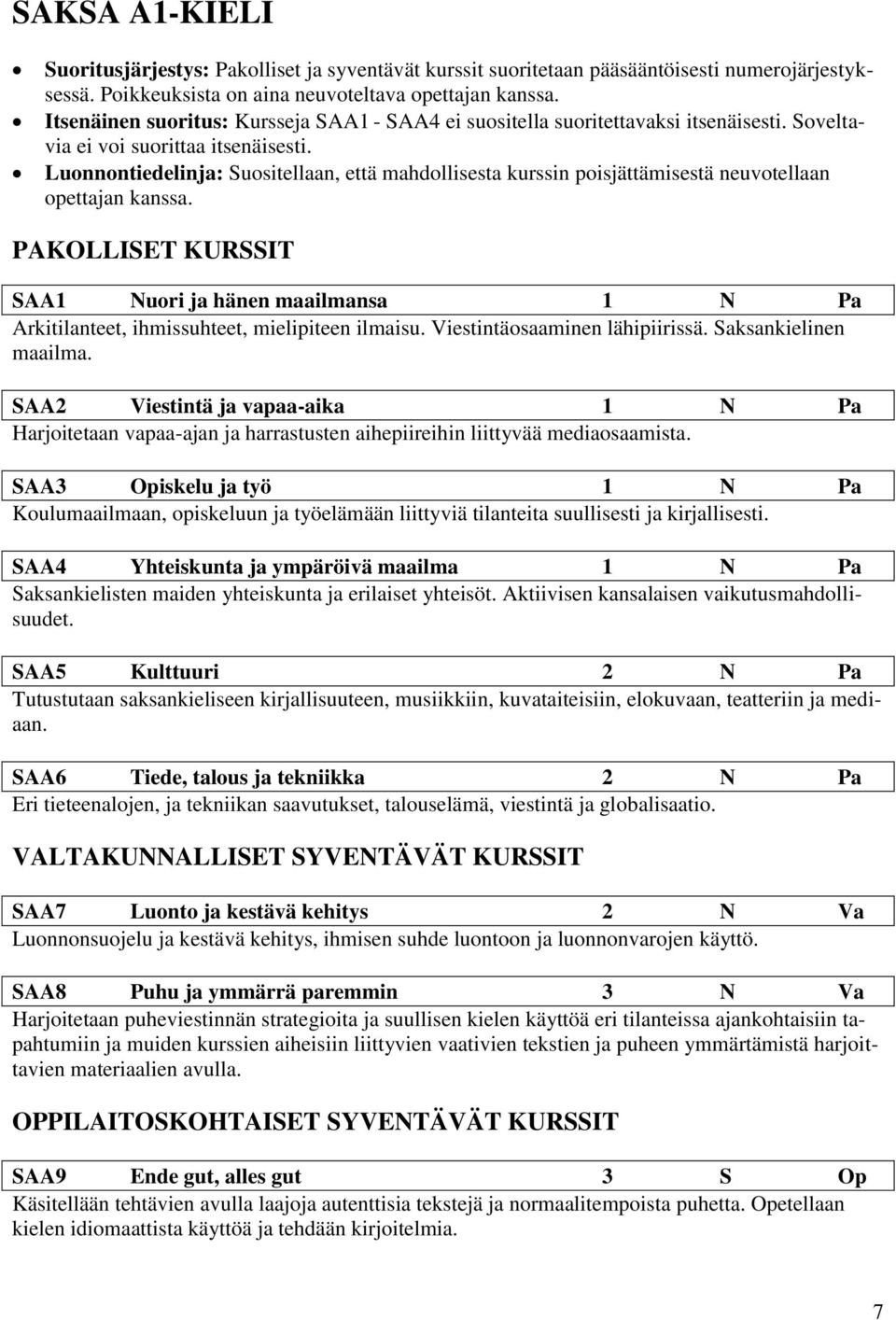 Luonnontiedelinja: Suositellaan, että mahdollisesta kurssin poisjättämisestä neuvotellaan opettajan kanssa.