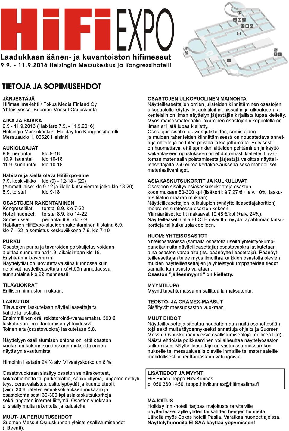 9. keskiviikko klo (9) - 12-18 - (20) (Ammattilaiset klo 9-12 ja illalla kutsuvieraat jatko klo 18-20) 8.9. torstai klo 9-18 OSASTOJEN RAKENTAMINEN Kongressitilat: torstai 8.9. klo 7-22 Hotellihuoneet: torstai 8.