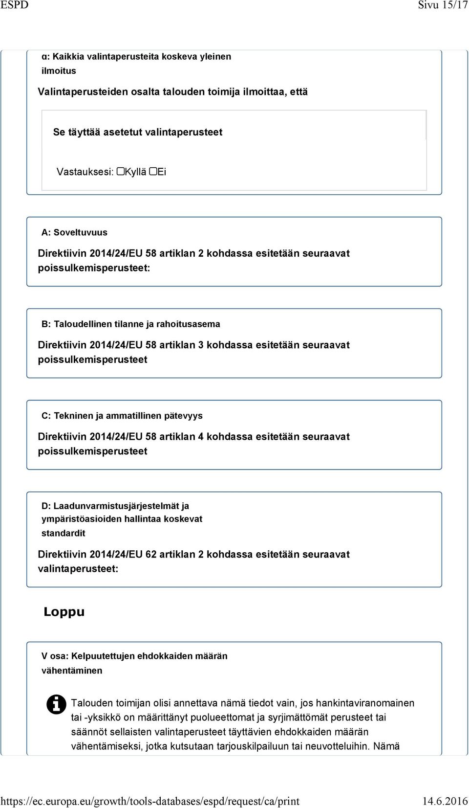 Tekninen ja ammatillinen pätevyys Direktiivin 2014/24/EU 58 artiklan 4 kohdassa esitetään seuraavat poissulkemisperusteet D: Laadunvarmistusjärjestelmät ja ympäristöasioiden hallintaa koskevat